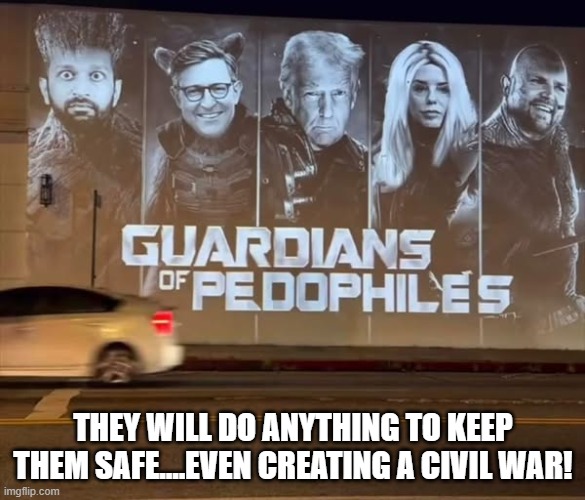 Superpedo and friends | THEY WILL DO ANYTHING TO KEEP THEM SAFE....EVEN CREATING A CIVIL WAR! | image tagged in donald trump,trump,maga,jeffrey epstein,epstein,nevertrump | made w/ Imgflip meme maker