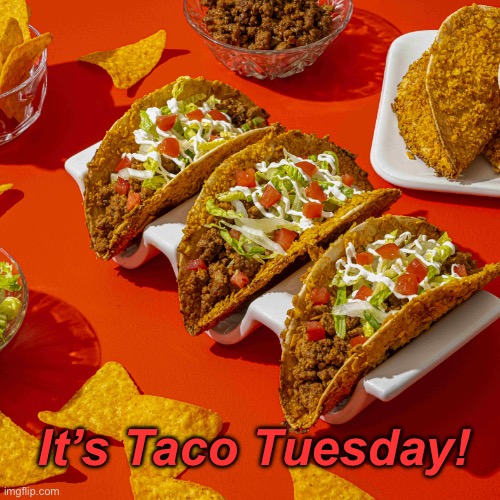 It’s Taco Tuesday! | image tagged in taco bell | made w/ Imgflip meme maker