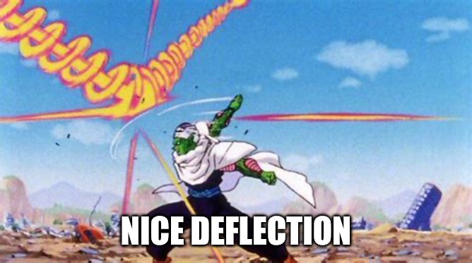 NICE DEFLECTION | image tagged in piccolo deflecting balls | made w/ Imgflip meme maker