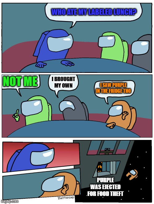 Orange, this is food theft | WHO ATE MY LABELED LUNCH? NOT ME; I BROUGHT MY OWN; I SAW PURPLE IN THE FRIDGE THO; PURPLE WAS EJECTED FOR FOOD THEFT | image tagged in among us meeting | made w/ Imgflip meme maker