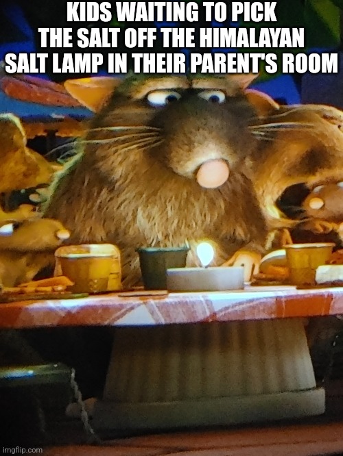mmmh salty uh- | KIDS WAITING TO PICK THE SALT OFF THE HIMALAYAN SALT LAMP IN THEIR PARENT'S ROOM | image tagged in ratatouille ride meme template,salt,tasty,i love lamp | made w/ Imgflip meme maker