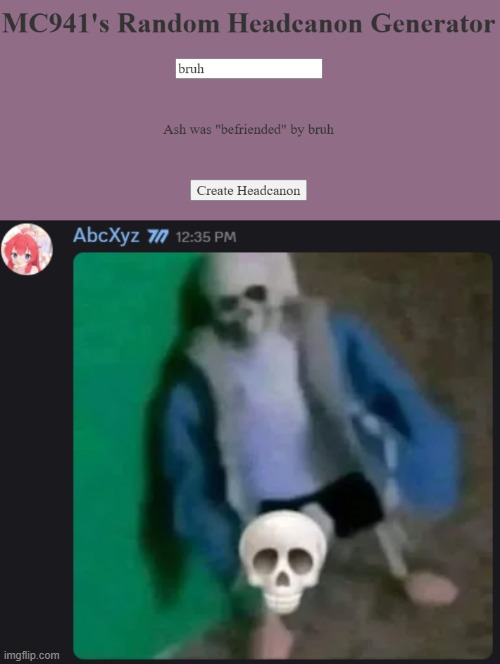 wtf? LMAO- | image tagged in sans skull,ash,bruh,certified bruh moment | made w/ Imgflip meme maker