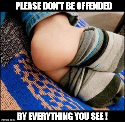 Look Harder ! | PLEASE DON'T BE OFFENDED; BY EVERYTHING YOU SEE ! | image tagged in bare bottom,optical illusion,look harder | made w/ Imgflip meme maker