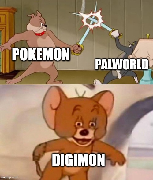 Tom and Jerry swordfight | POKEMON; PALWORLD; DIGIMON | image tagged in tom and jerry swordfight,pokemon,digimon,palworld | made w/ Imgflip meme maker