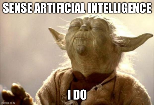yoda smell | SENSE ARTIFICIAL INTELLIGENCE I DO | image tagged in yoda smell | made w/ Imgflip meme maker