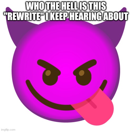 Zenction's Announcement Template | WHO THE HELL IS THIS "REWRITE" I KEEP HEARING ABOUT | image tagged in zenction's announcement template | made w/ Imgflip meme maker