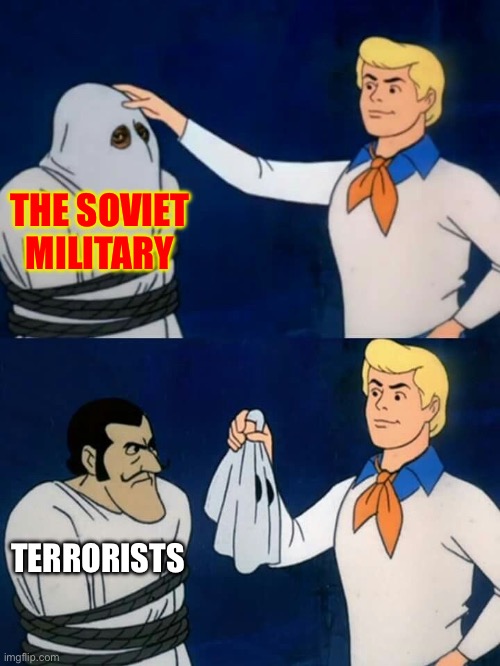 The Soviet Military is the largest terrorist organization (fixed a meme from r/communismmemes) | THE SOVIET MILITARY; TERRORISTS | image tagged in scooby doo mask reveal,communism,cartoon,scooby doo,reddit | made w/ Imgflip meme maker