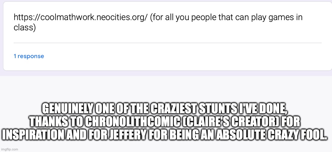 Maybe the real Jeffery was the friends we've made along the way | GENUINELY ONE OF THE CRAZIEST STUNTS I'VE DONE, THANKS TO CHRONOLITHCOMIC (CLAIRE'S CREATOR) FOR INSPIRATION AND FOR JEFFERY FOR BEING AN ABSOLUTE CRAZY FOOL. | made w/ Imgflip meme maker