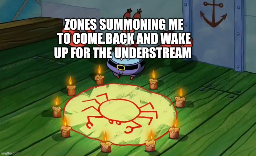 How yal doing | ZONES SUMMONING ME TO COME.BACK AND WAKE UP FOR THE UNDERSTREAM | image tagged in mr crabs summons pray circle | made w/ Imgflip meme maker
