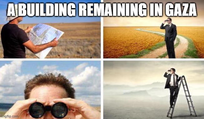 Me Trying To Find | A BUILDING REMAINING IN GAZA | image tagged in me trying to find | made w/ Imgflip meme maker