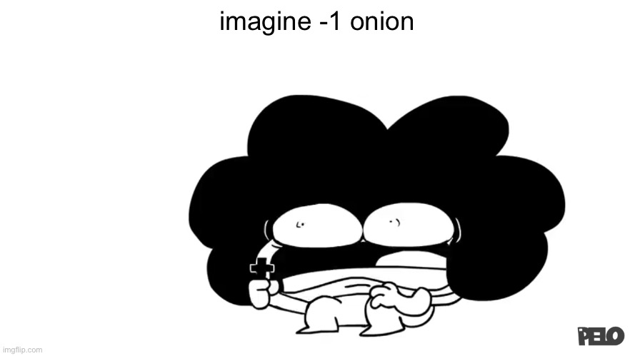 Pelo | imagine -1 onion | image tagged in pelo | made w/ Imgflip meme maker