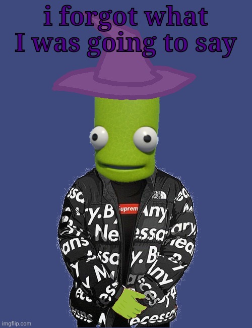 SPOOKY epilektoi drip | i forgot what I was going to say | image tagged in spooky epilektoi drip | made w/ Imgflip meme maker