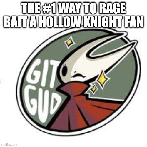 THE #1 WAY TO RAGE BAIT A HOLLOW KNIGHT FAN | image tagged in rage | made w/ Imgflip meme maker