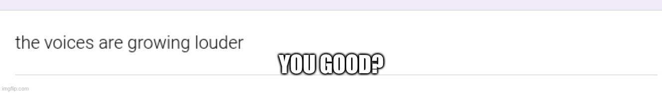 YOU GOOD? | made w/ Imgflip meme maker