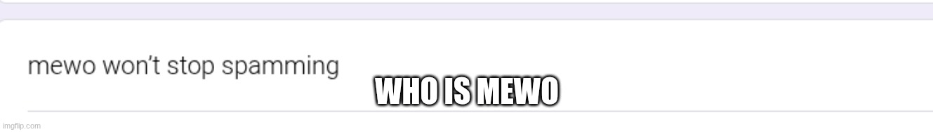 WHO IS MEWO | made w/ Imgflip meme maker