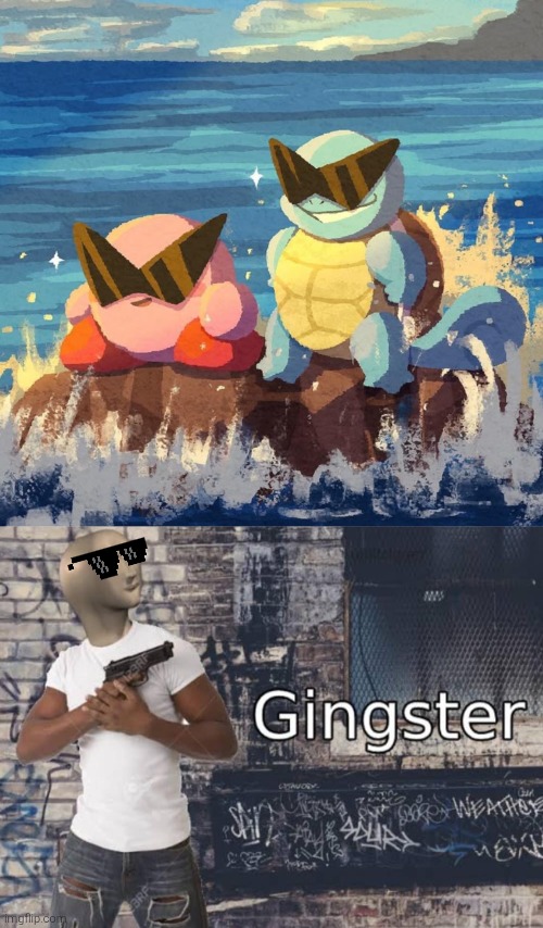Be a lot cooler like Kirby and Squirtle. | image tagged in meme man gingster,kirby,squirtle | made w/ Imgflip meme maker