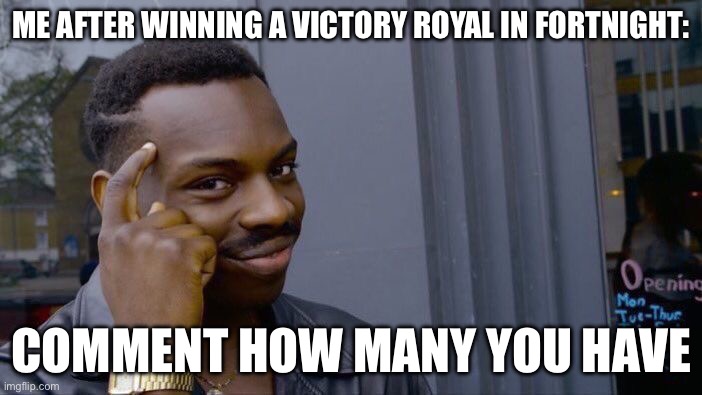 Roll Safe Think About It Meme | ME AFTER WINNING A VICTORY ROYAL IN FORTNIGHT:; COMMENT HOW MANY YOU HAVE | image tagged in memes,roll safe think about it | made w/ Imgflip meme maker