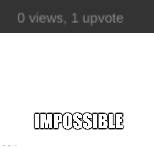 IMPOSSIBLE | image tagged in blank white template,penis | made w/ Imgflip meme maker