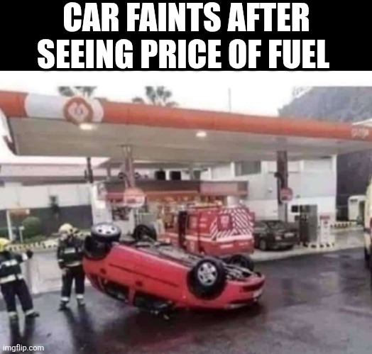 Car Faints After Seeing Price Of Fuel | CAR FAINTS AFTER SEEING PRICE OF FUEL | image tagged in chris joines | made w/ Imgflip meme maker