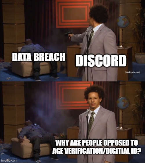 Who Killed Hannibal Meme | DATA BREACH; DISCORD; WHY ARE PEOPLE OPPOSED TO AGE VERIFICATION/DIGITIAL ID? | image tagged in memes,who killed hannibal | made w/ Imgflip meme maker