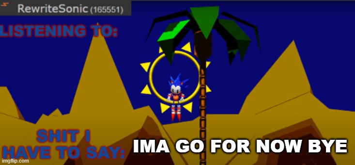 New rewrite temp | IMA GO FOR NOW BYE | image tagged in new rewrite temp | made w/ Imgflip meme maker
