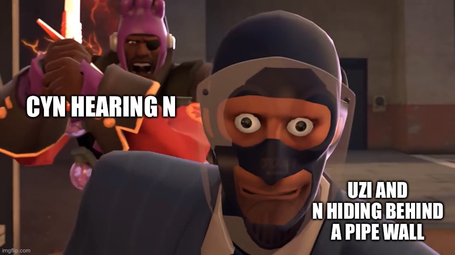 Oh fu- | CYN HEARING N; UZI AND N HIDING BEHIND A PIPE WALL | image tagged in lazypurple spy oh fucc,murder drones | made w/ Imgflip meme maker