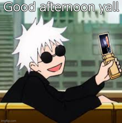 Gojo Satoru LowTierGod | Good afternoon yall | image tagged in gojo satoru lowtiergod | made w/ Imgflip meme maker