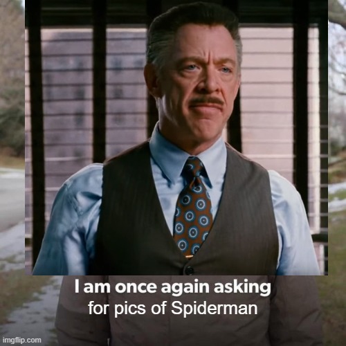 Spidey Pics | for pics of Spiderman | image tagged in memes,bernie i am once again asking for your support | made w/ Imgflip meme maker