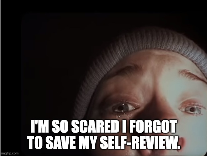 Blair Witch Project 2019 Apology | I'M SO SCARED I FORGOT TO SAVE MY SELF-REVIEW. | image tagged in blair witch project 2019 apology | made w/ Imgflip meme maker