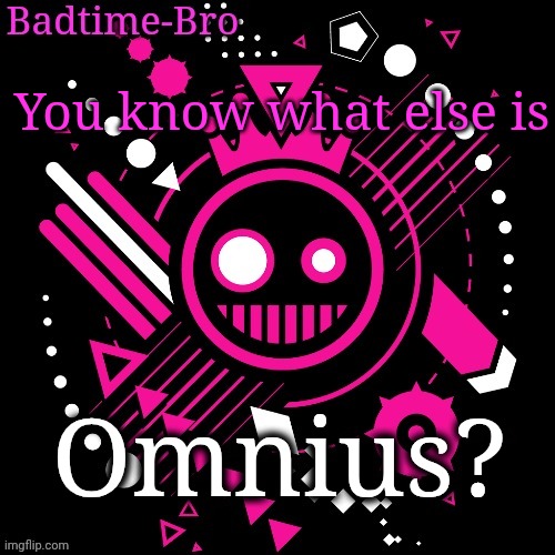JSAB Temp | You know what else is Omnius? | image tagged in jsab temp | made w/ Imgflip meme maker