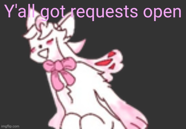 Commissions* | Y'all got requests open | image tagged in d | made w/ Imgflip meme maker