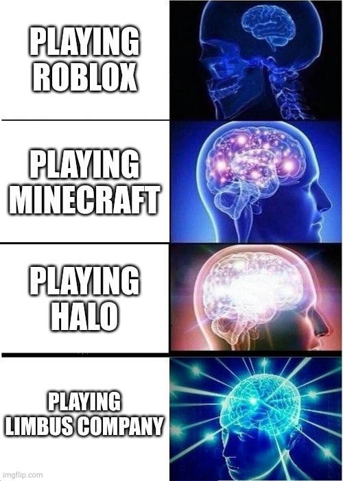 Limbs company the best game in existence | PLAYING ROBLOX; PLAYING MINECRAFT; PLAYING HALO; PLAYING LIMBUS COMPANY | image tagged in memes,expanding brain,limbus company | made w/ Imgflip meme maker