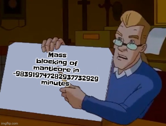 Lets all just block him | Mass blocking of manticore in -983919747282937732929 minutes | image tagged in whiteboard | made w/ Imgflip meme maker