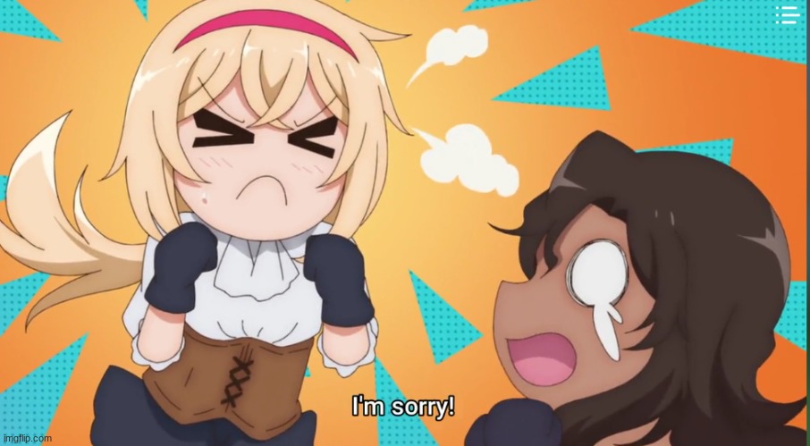 i'm sorry! | image tagged in i'm sorry | made w/ Imgflip meme maker