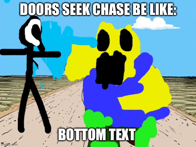 :) | DOORS SEEK CHASE BE LIKE:; BOTTOM TEXT | image tagged in peter griffin running away | made w/ Imgflip meme maker