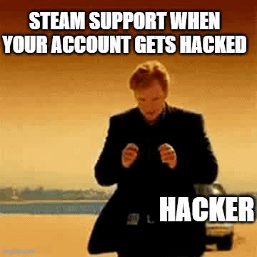 Steam Support Be Like - Imgflip
