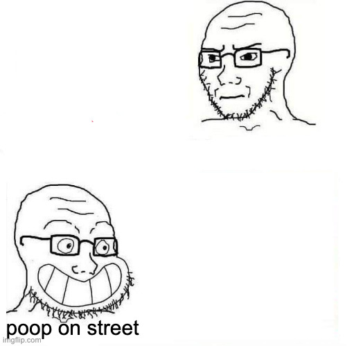 Aight bruh ts gone too far | poop on street | image tagged in so true wojak,poop | made w/ Imgflip meme maker