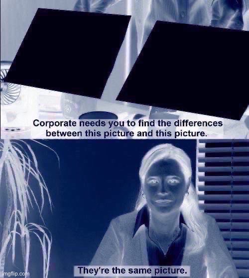 They're The Same Picture Meme | image tagged in memes,they're the same picture | made w/ Imgflip meme maker
