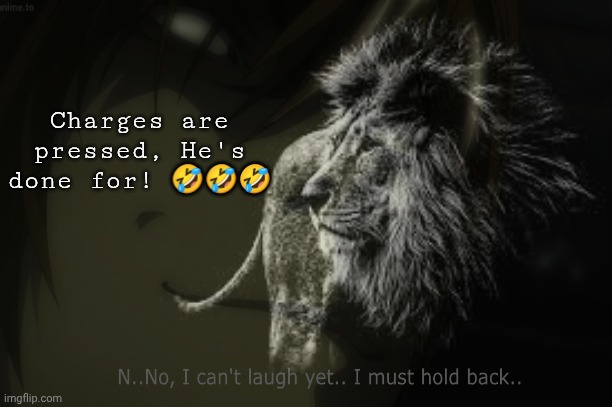 Charges are pressed, He's done for! 🤣🤣🤣 | made w/ Imgflip meme maker