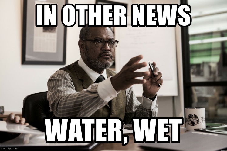 Perry White In other news water wet | image tagged in perry white in other news water wet | made w/ Imgflip meme maker