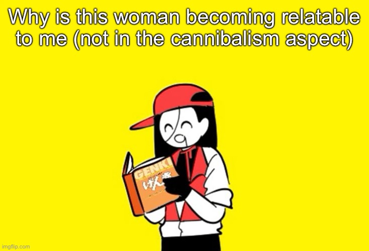Why is this woman becoming relatable to me (not in the cannibalism aspect) | image tagged in msmg | made w/ Imgflip meme maker