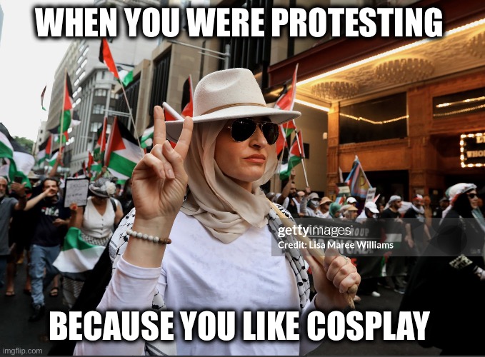 WHEN YOU WERE PROTESTING BECAUSE YOU LIKE COSPLAY | made w/ Imgflip meme maker