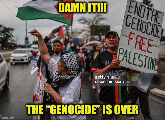 DAMN IT!!! THE “GENOCIDE” IS OVER | made w/ Imgflip meme maker