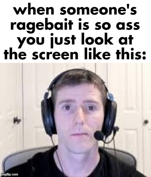 "this is so ass, get better humor" little timmy your ragebait ain't fooling no one | image tagged in ragebait,straight face gamer,unnecessary tags | made w/ Imgflip meme maker