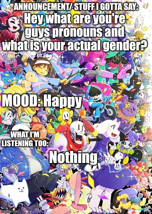 BUILDINGTHEBOB'S template | Hey what are you're guys pronouns and what is your actual gender? Happy; Nothing | image tagged in buildingthebob's template | made w/ Imgflip meme maker