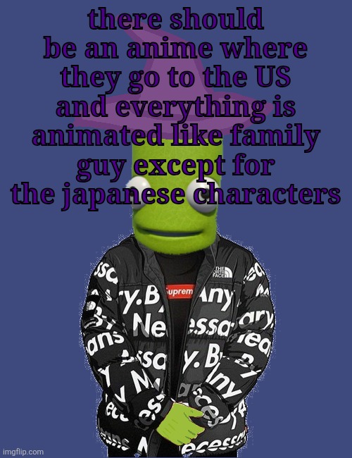 SPOOKY epilektoi drip | there should be an anime where they go to the US and everything is animated like family guy except for the japanese characters | image tagged in spooky epilektoi drip | made w/ Imgflip meme maker