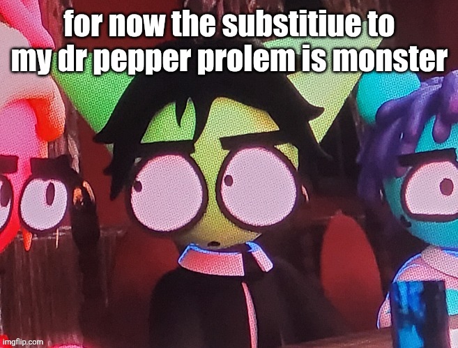 judgemental ass stare | for now the substitiue to my dr pepper prolem is monster | image tagged in judgemental ass stare | made w/ Imgflip meme maker