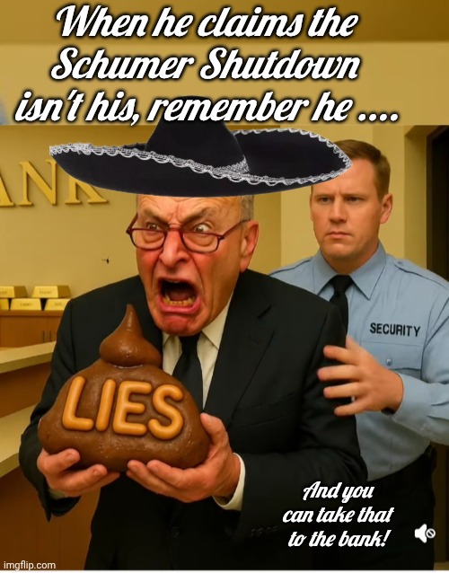 Cuck Scummer having a ? fit | When he claims the 
Schumer Shutdown 
isn't his, remember he .... And you can take that to the bank! | image tagged in chuck schumer pooping out lies,liar liar | made w/ Imgflip meme maker