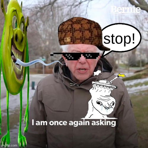 shrek | stop! | image tagged in memes,bernie i am once again asking for your support | made w/ Imgflip meme maker