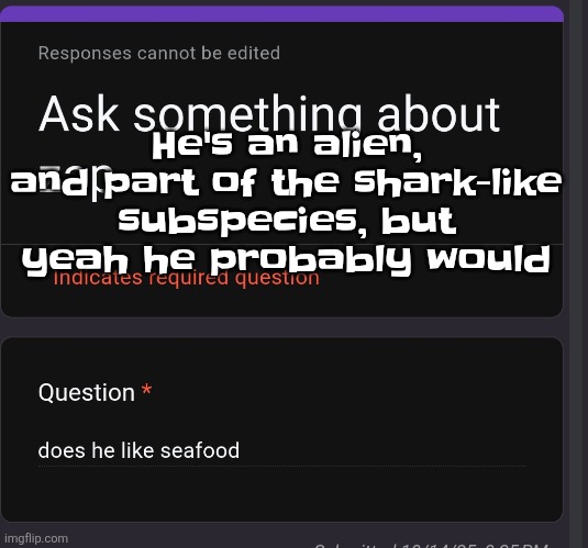 He's an alien, and part of the shark-like subspecies, but yeah he probably would | made w/ Imgflip meme maker
